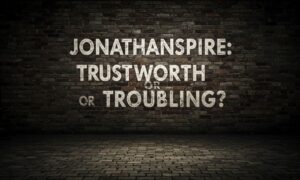 JonathonSpire: Trustworthy or Troubling?