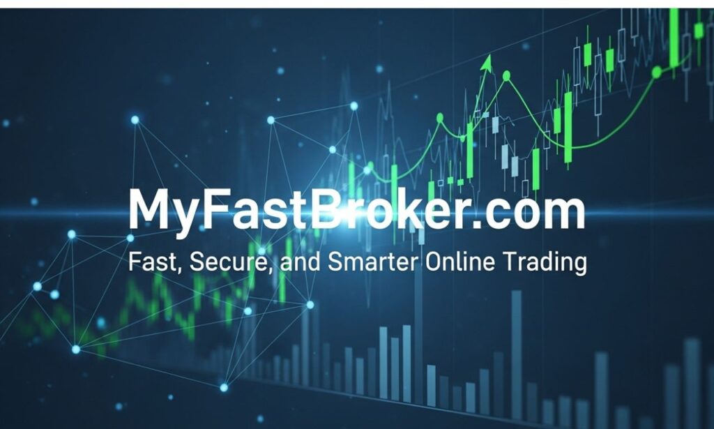 My Fast Broker.com: Fast, Secure, and Smarter Online Trading